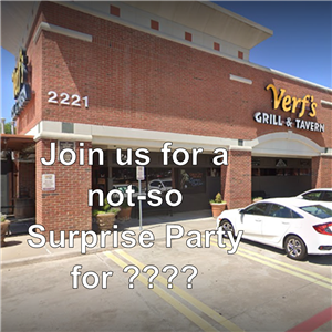 Meet at 6:30 PM at Verfs for a Not-so Surpise Party