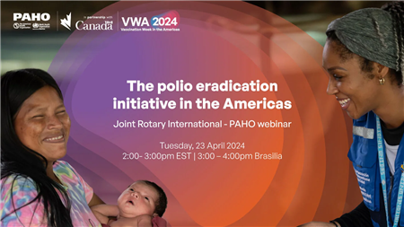 Rotary International: Polio Eradication In The Americas - A Joint Rotary-PAHO Webinar