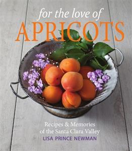 For the Love of Apricots: Recipes and Memories of the Santa Clara Valley