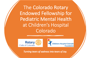  Colorado Rotary Endowed Fellowship for Pediatric Mental Health at Children’s Hospital