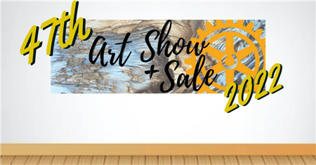 47th Rotary Art Show and Sale 2022