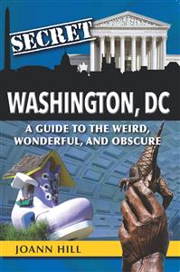Secret Washington, DC: A Guide to The Weird, Wonderful, and Obscure - In-Person